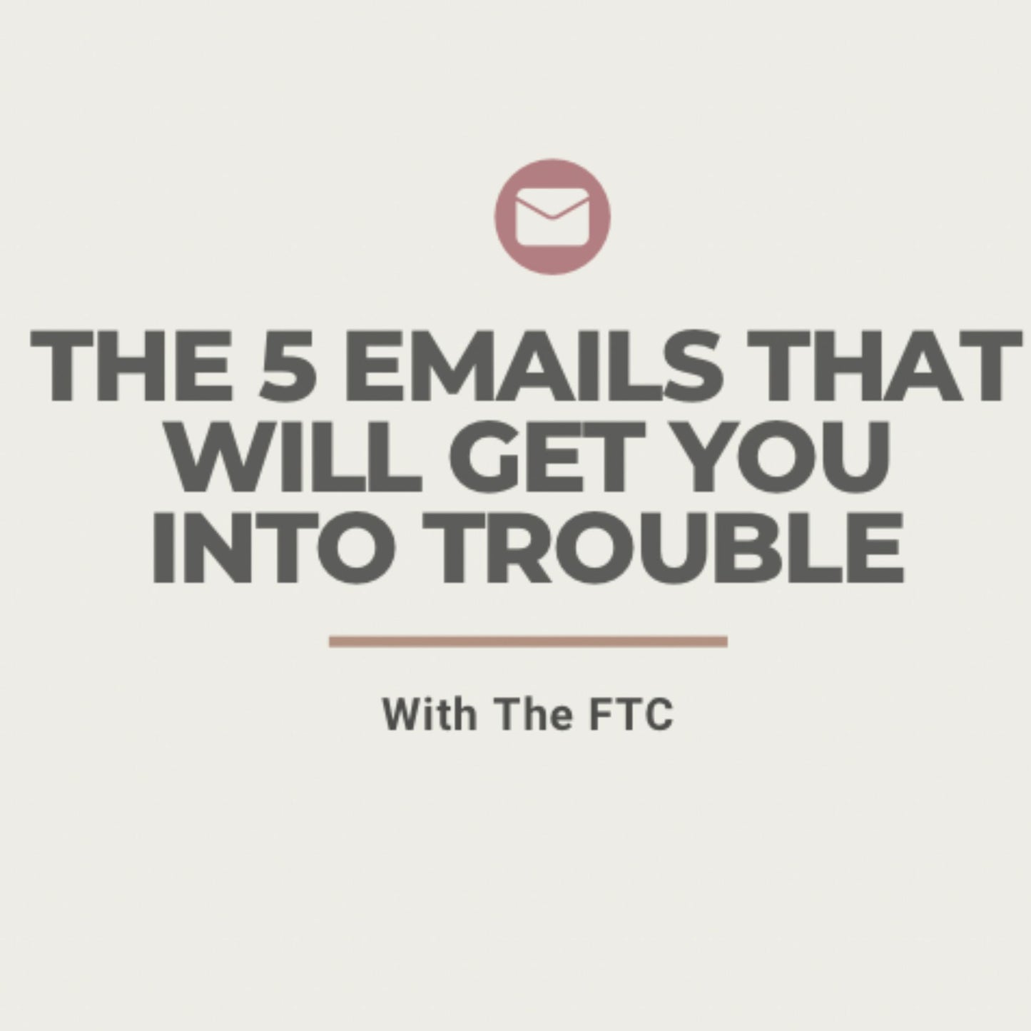 The 5 Emails that Will Get You into Trouble with The FTC