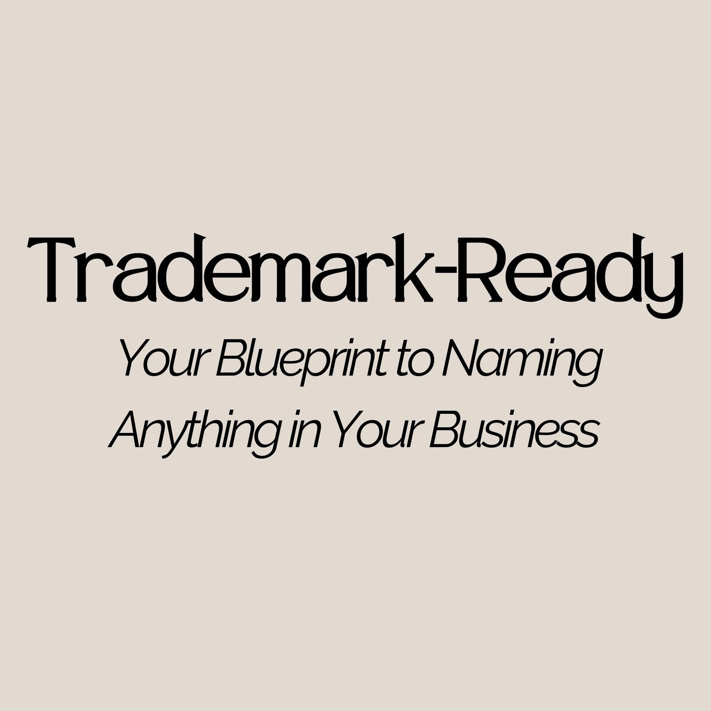 Trademark Ready: Your Blueprint to Naming Anything in Your Busienss